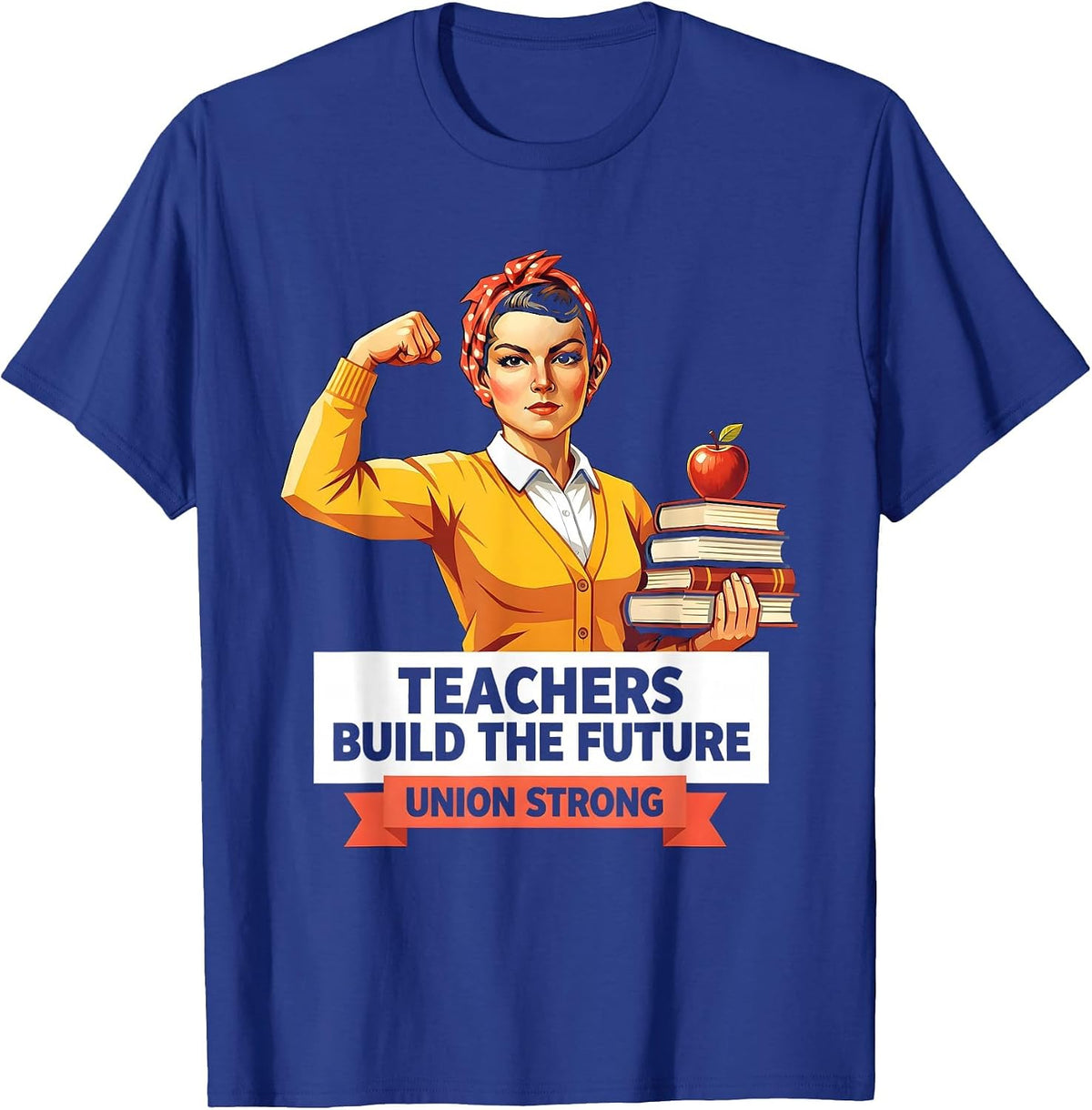 Teachers Build The Future Union Strong Design T-Shirt - Royal Blue