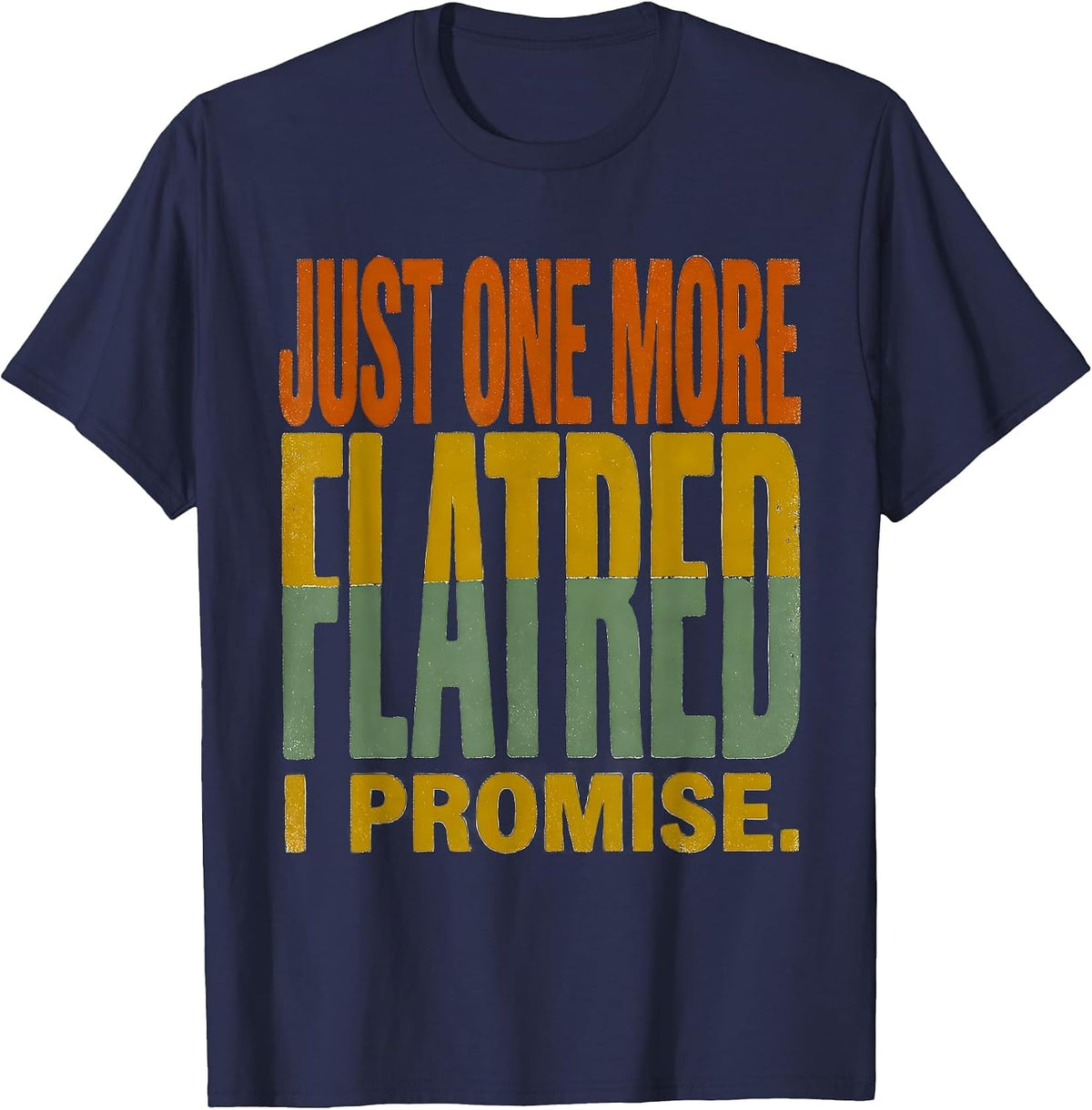 Men's Just One More Flatbed I Promise Funny Car Guy Mechanic T-Shirt - Navy Blue