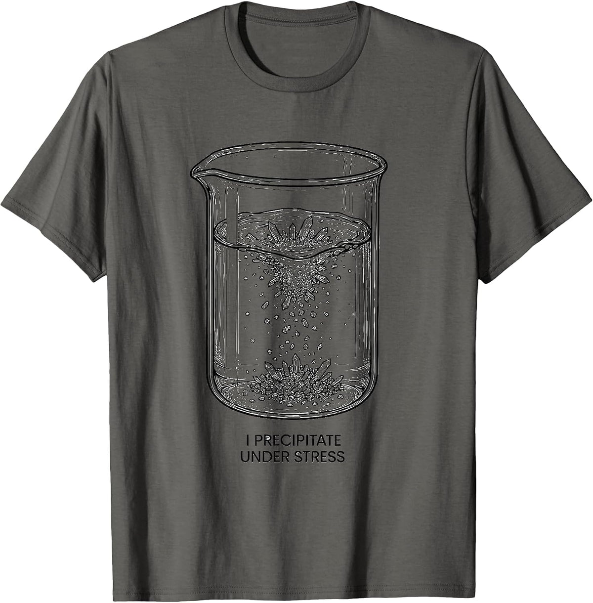 I Precipitate Under Stress Funny Chemistry Nerd Humor T-Shirt - Asphalt Grey