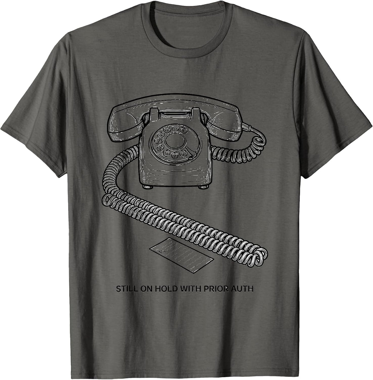 Still On Hold With Prior Auth Funny Pharmacy Tech Pharmacist T-Shirt - Asphalt Grey