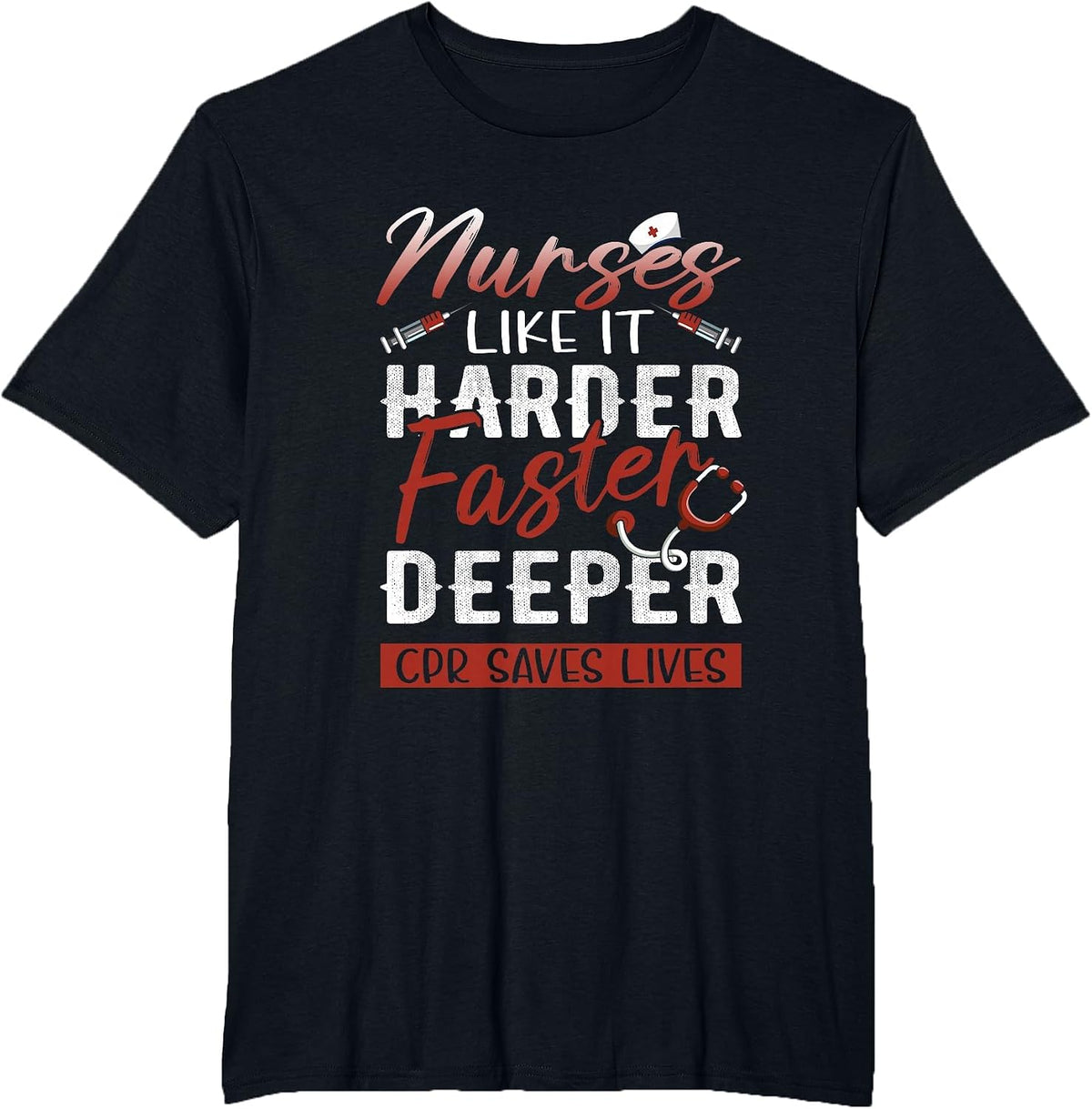 Womens Nurses Like It Harder Faster Deeper CPR Saves Lives T-Shirt - Black