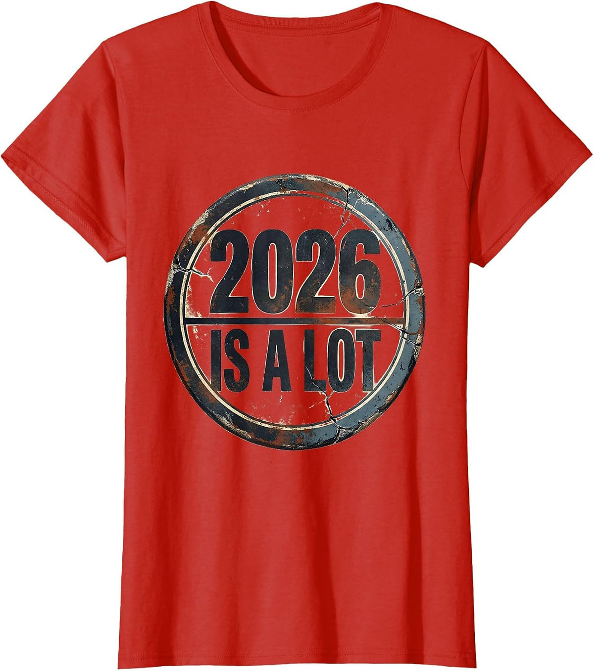 Women's 2026 Is A Lot Distressed Funny Sarcastic Holiday Humor T-Shirt - Red