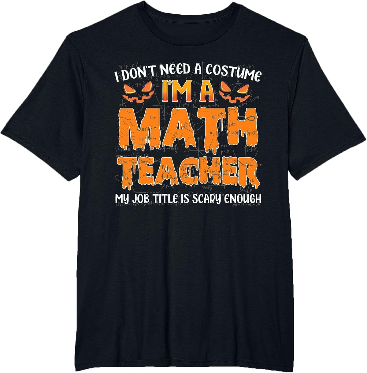 I Don't Need A Costume I'm A Math Teacher My Job Title Funny T-Shirt - Black