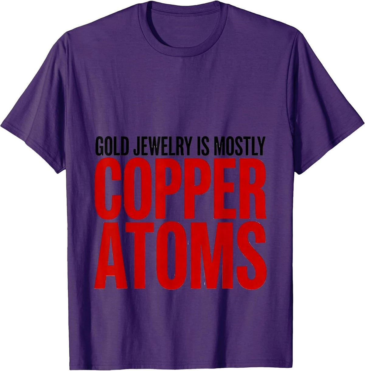 Gold Jewelry Is Mostly Copper Atoms Funny Science Nerd Gift T-Shirt - Purple