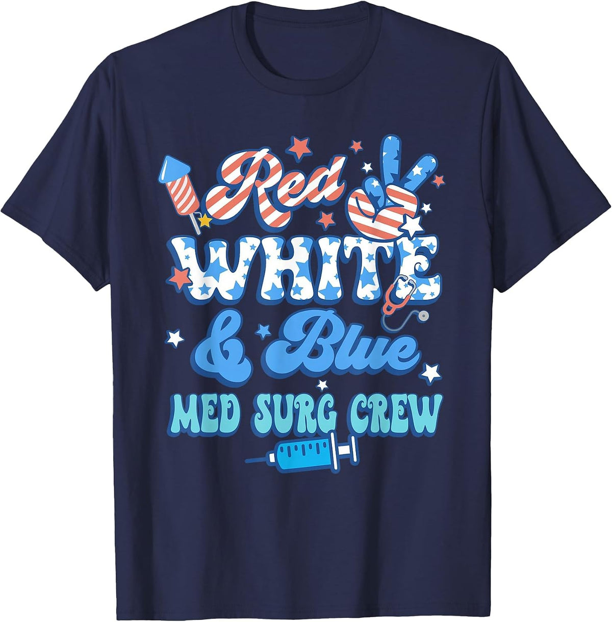 Red White Blue Med Surg Crew Med Surg Nurse 4th of July T-Shirt - Navy Blue