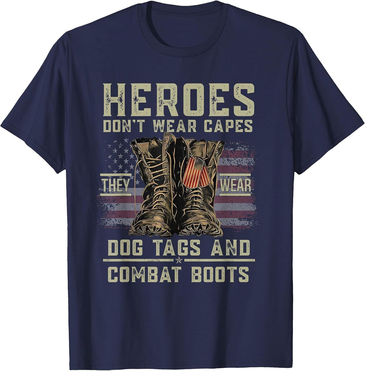 Heroes Don't Wear Capes They Wear Dog Tags & Combat Boots T-Shirt - Navy Blue