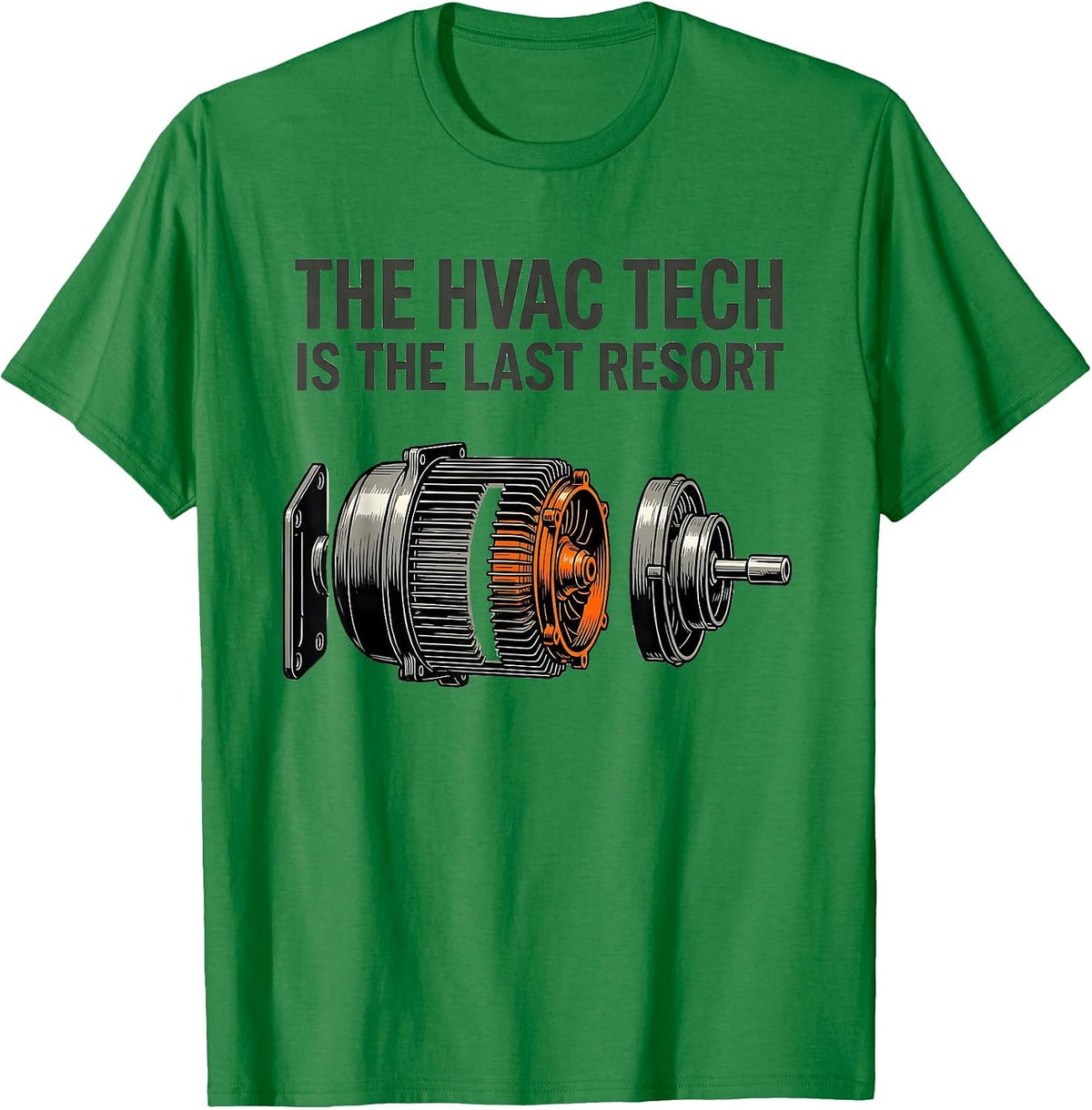 Men's The HVAC Tech Is The Last Resort Funny HVAC Technician T-Shirt - Kelly Green