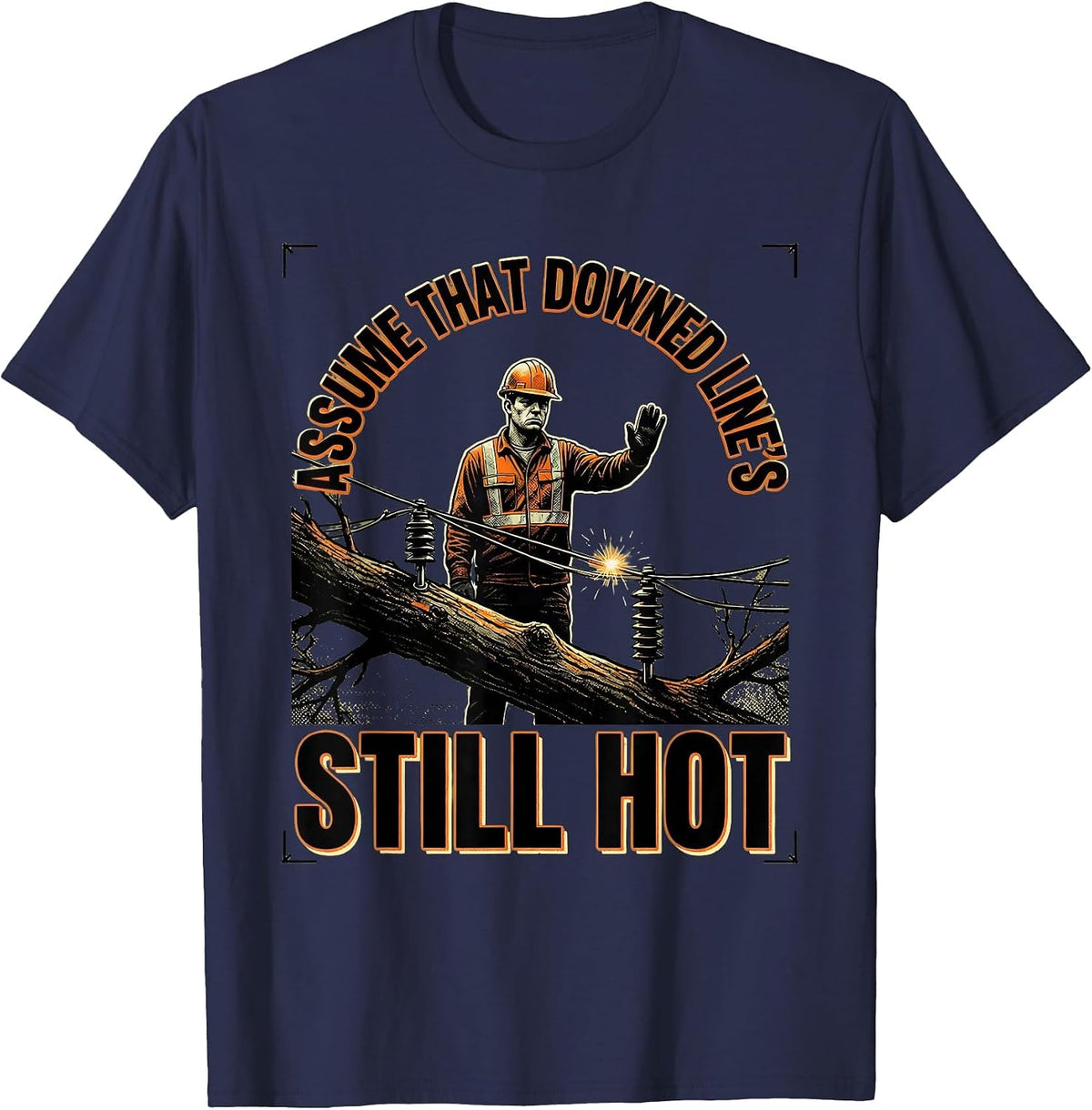 Men's Assume That Downed Line's Still Hot Funny Electrician Trade T-Shirt - Navy Blue