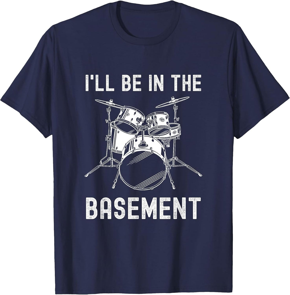I'll Be in The Basement Drummer Drums Drum Set T-Shirt - Navy Blue