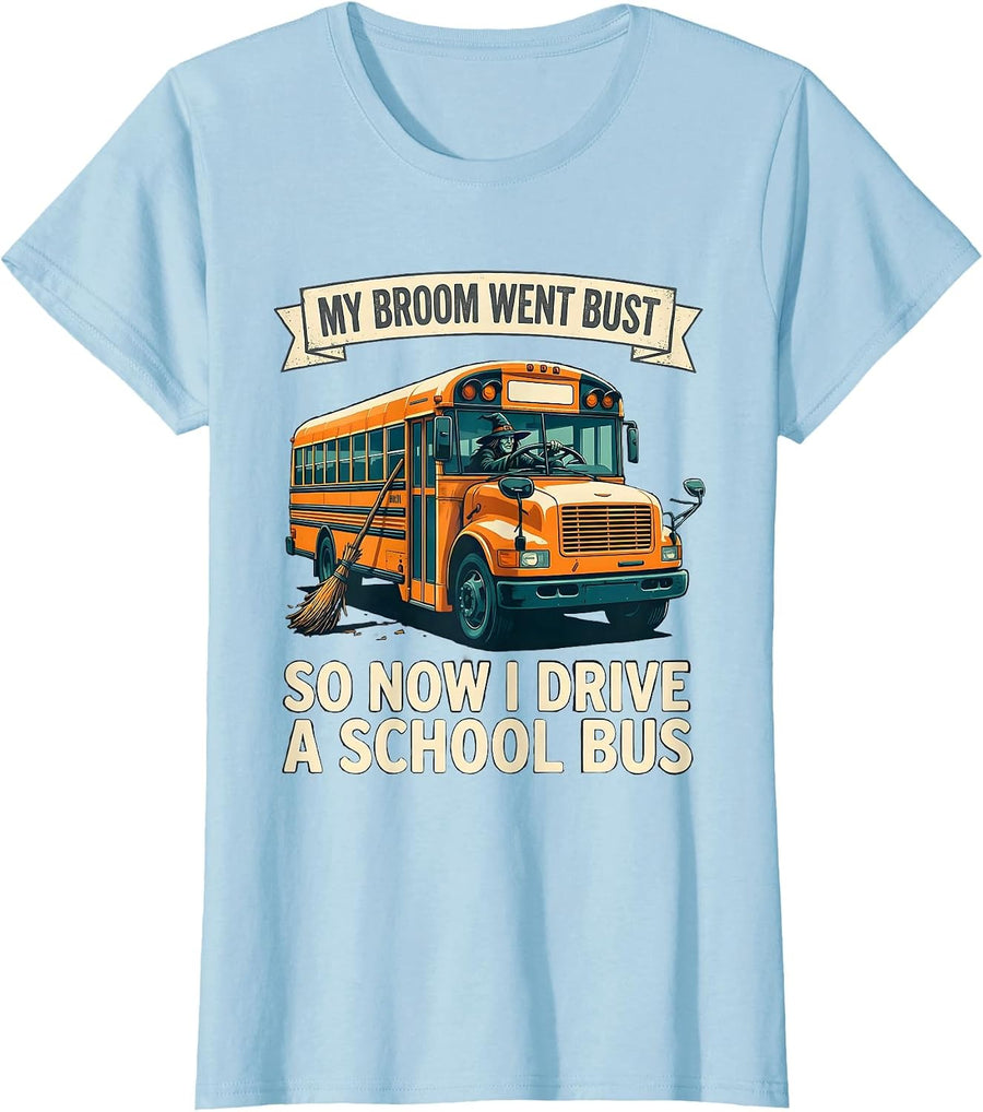 Women's My Broom Went Bust, So Now I Drive A School Bus Humor T-Shirt - Baby Blue