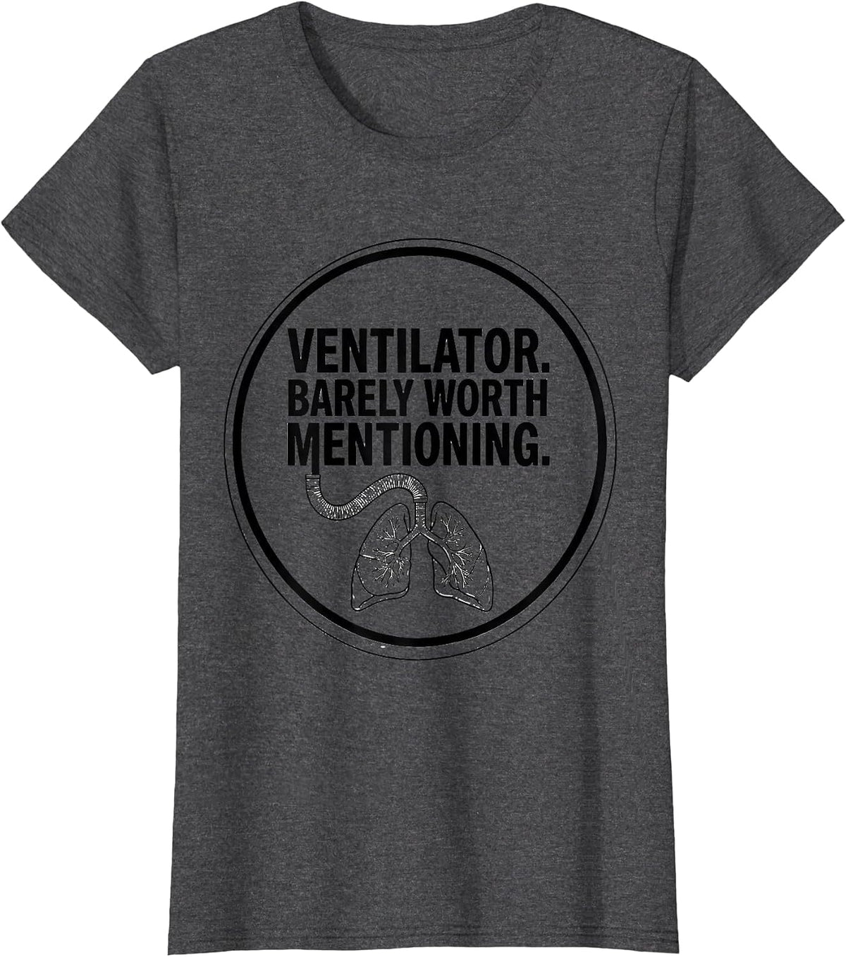 Women's Ventilator Barely Worth Mentioning Funny Respiratory T-Shirt - Dark Heather Grey