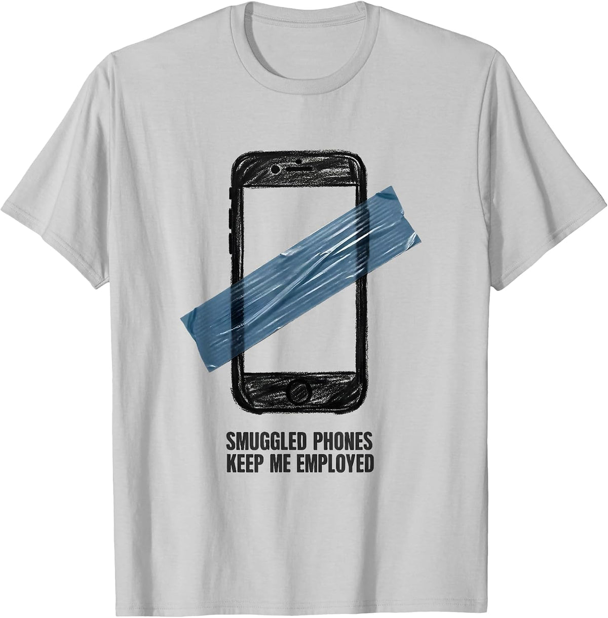 Men's Smuggled Phones Keep Me Employed Funny Police Officer Gift T-Shirt - Silver Grey