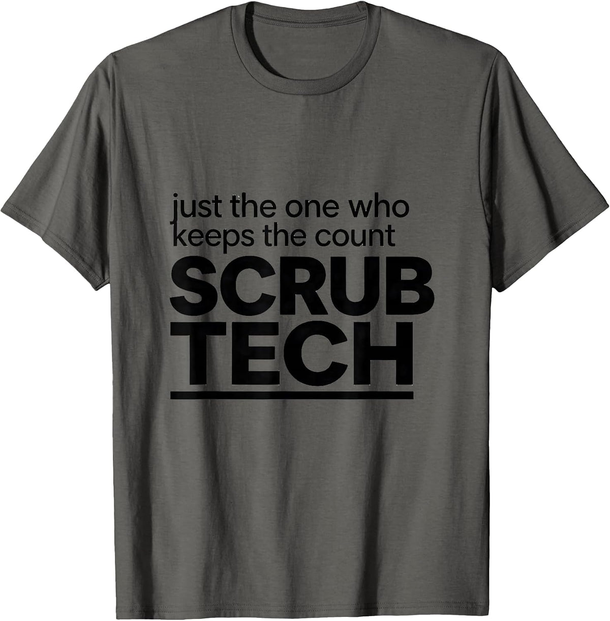 Men's Just The One Who Keeps The Count, Scrub Tech Funny T-Shirt - Asphalt Grey