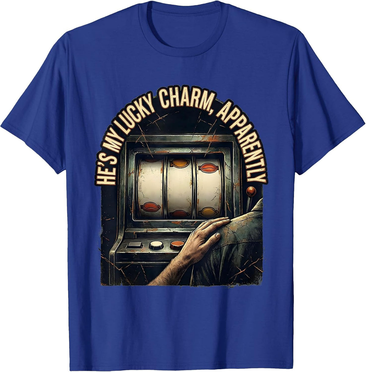 He's My Lucky Charm Apparently Funny Gambling Casino Humor T-Shirt - Royal Blue