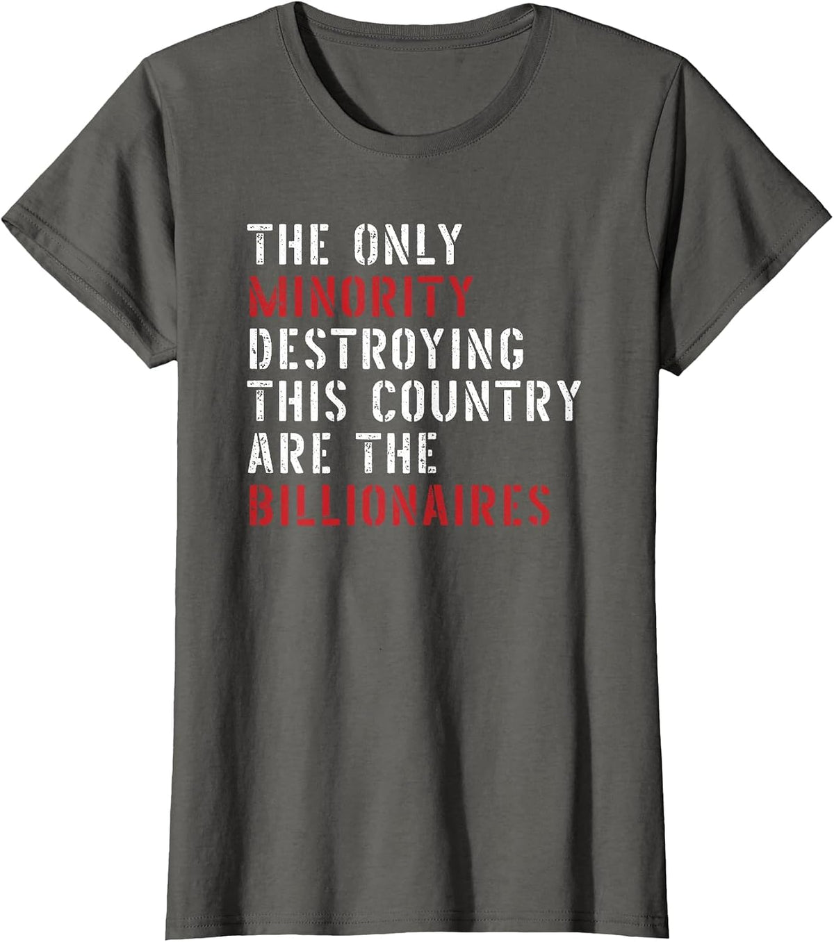 The Only Minority Destroying This Country are Billionaires T-Shirt - Asphalt Grey
