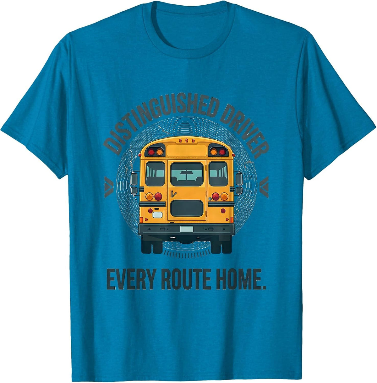 Distinguished Driver, Every Route Home Funny School Bus T-Shirt - Sapphire Blue