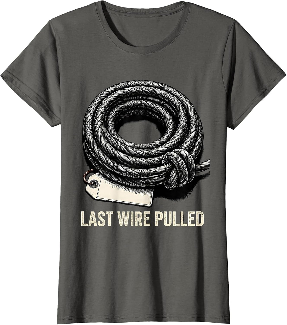 Women's Last Wire Pulled Funny Electrician Engineer Sarcastic Gift T-Shirt - Asphalt Grey