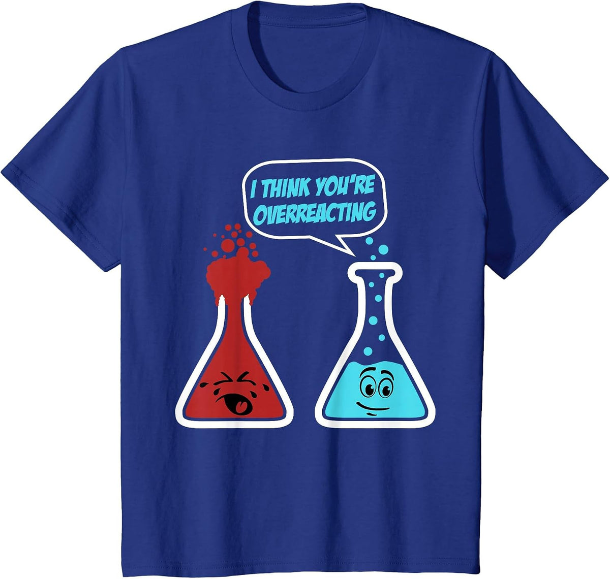 Funny Chemistry Design I Think You’re Overreacting Science T-Shirt - Royal Blue