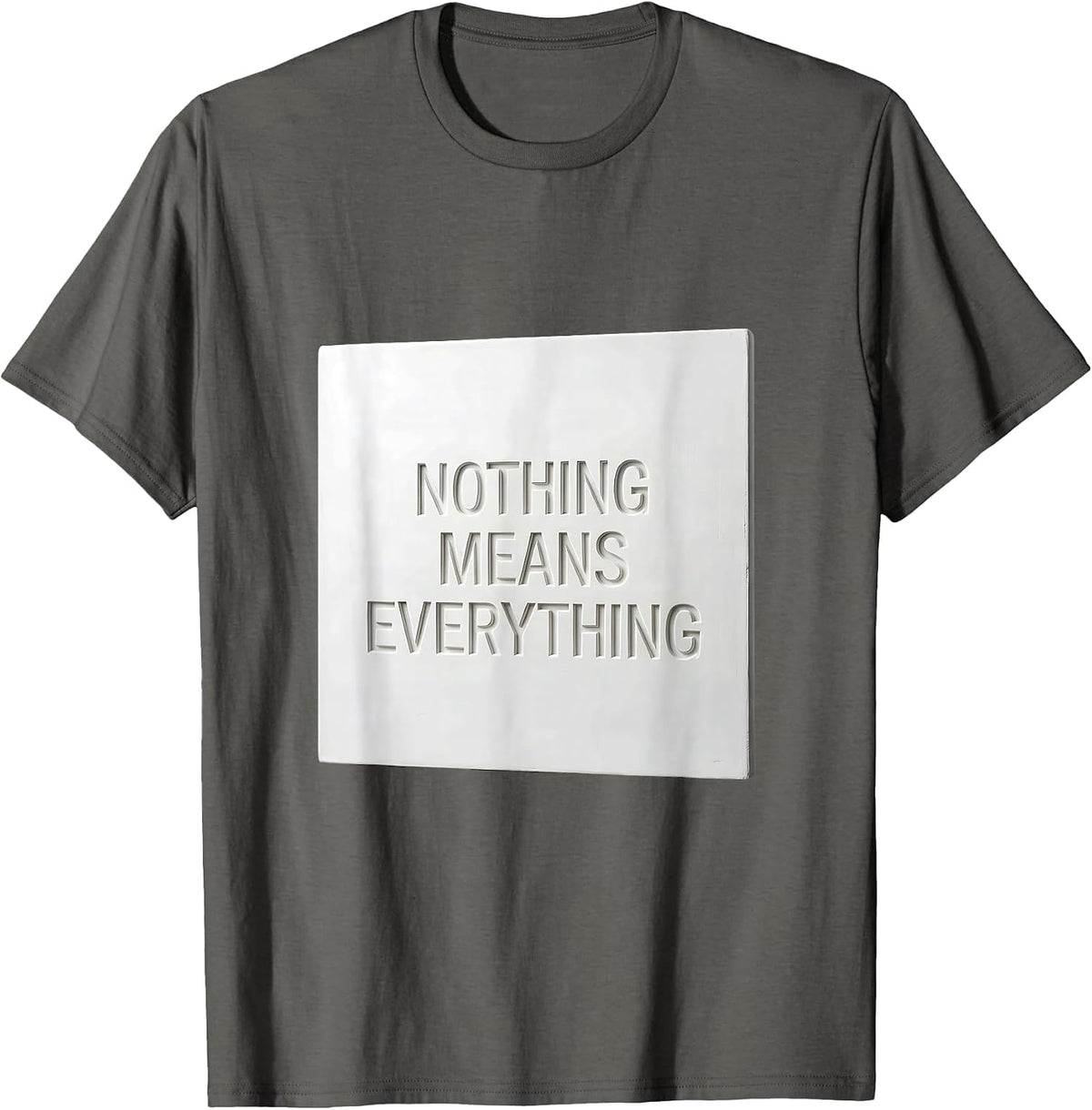 Nothing Means Everything Bold Statement Design T-Shirt - Asphalt Grey