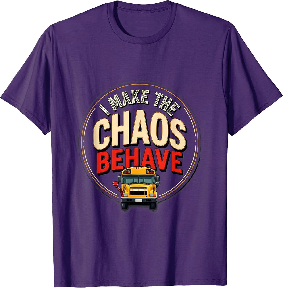 I Make The Chaos Behave Funny School Bus Driver Appreciation T-Shirt - Purple