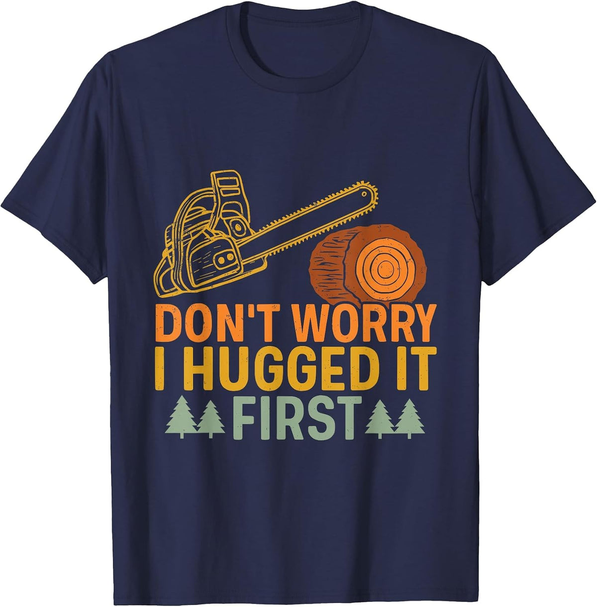 Funny Carpenter Saying Don't Worry! I Hugged It First T-Shirt - Navy Blue