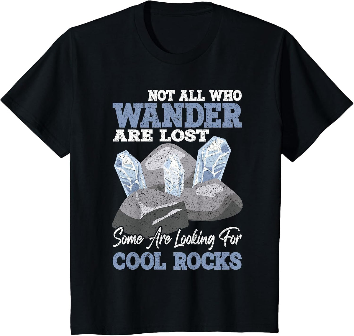 Not All who Wander are Lost Some Looking for Rock Collector T-Shirt - Black