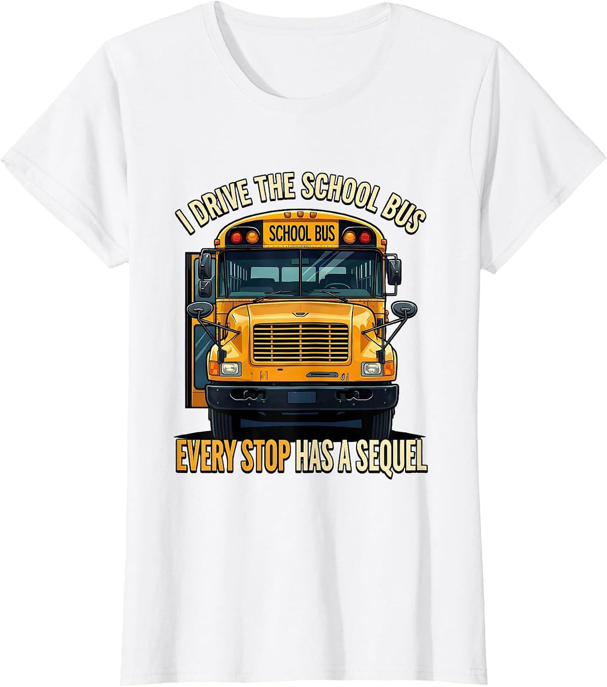 I Drive The School Bus, Every Stop Has A Sequel Funny T-Shirt - White