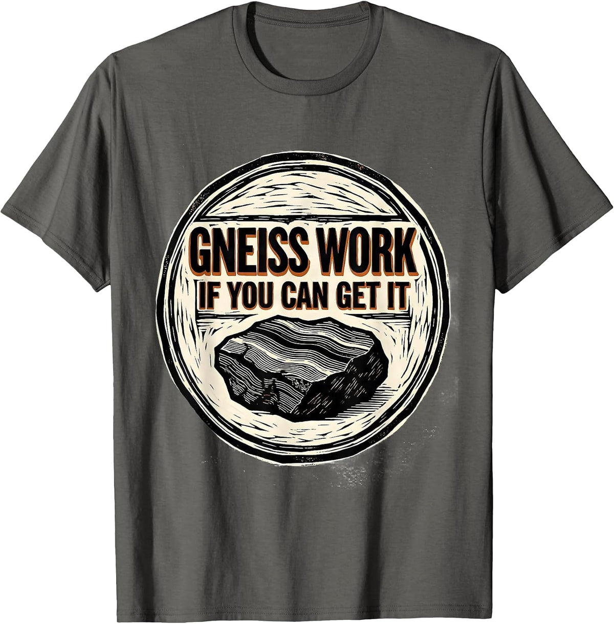 Gneiss Work If You Can Get It Funny Geologist Rock Collector T-Shirt - Asphalt Grey