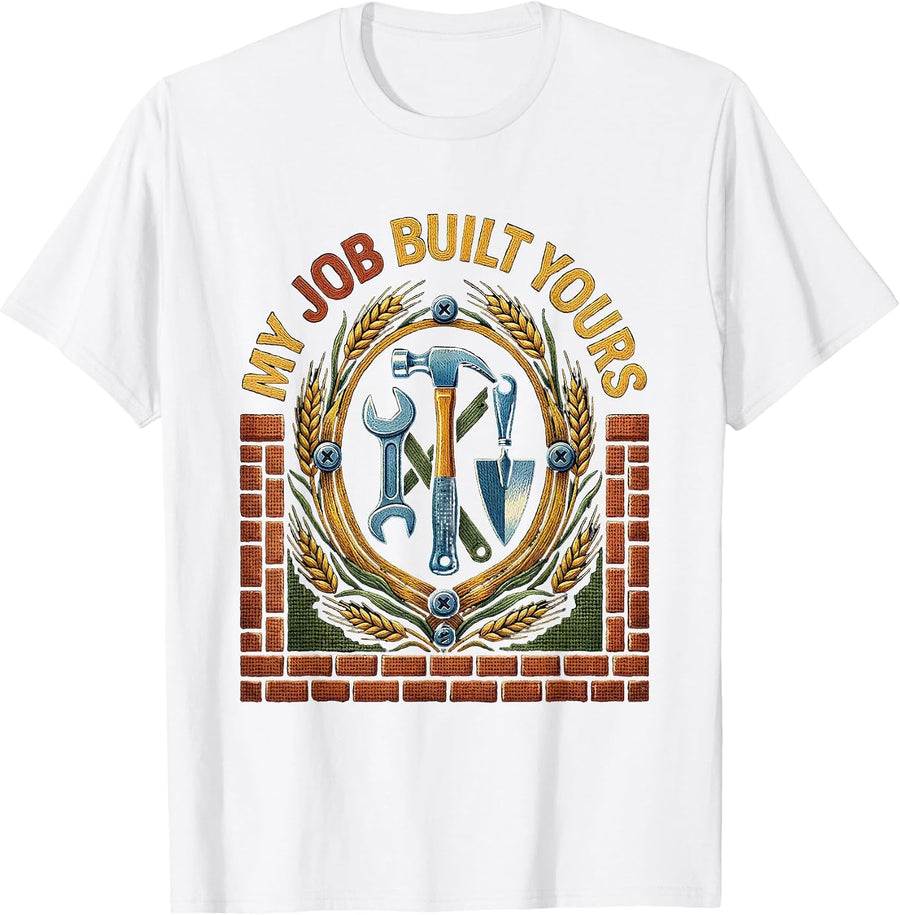 My Job Built Yours Blue Collar Worker Design T-Shirt - White