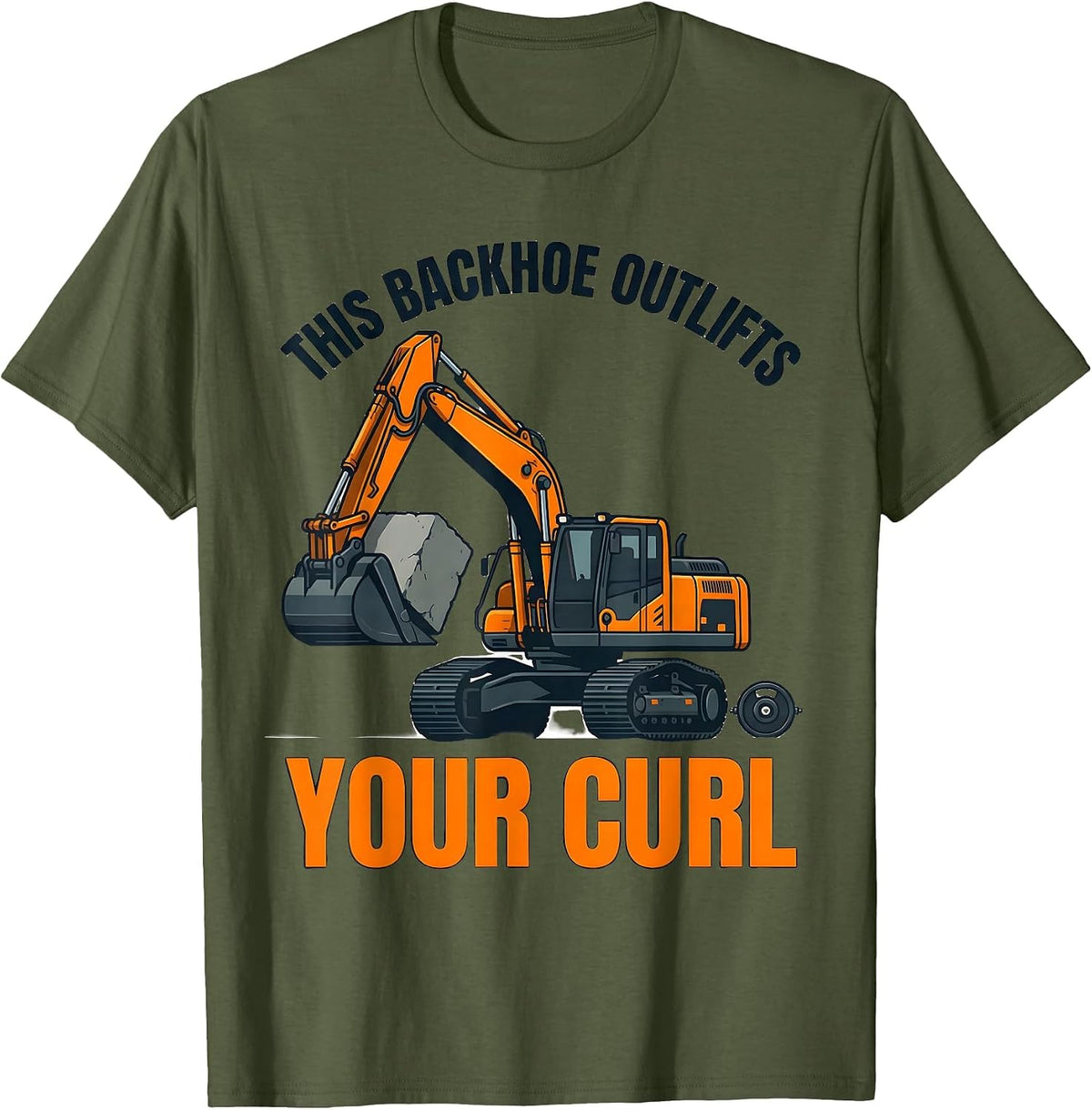 Men's This Backhoe Outlifts Your Curl Funny Heavy Equipment T-Shirt - Olive Green