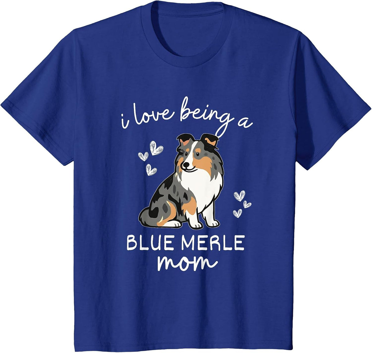 I Love Being a Blue Merle Sheltie Mom T-Shirt - Royal Blue
