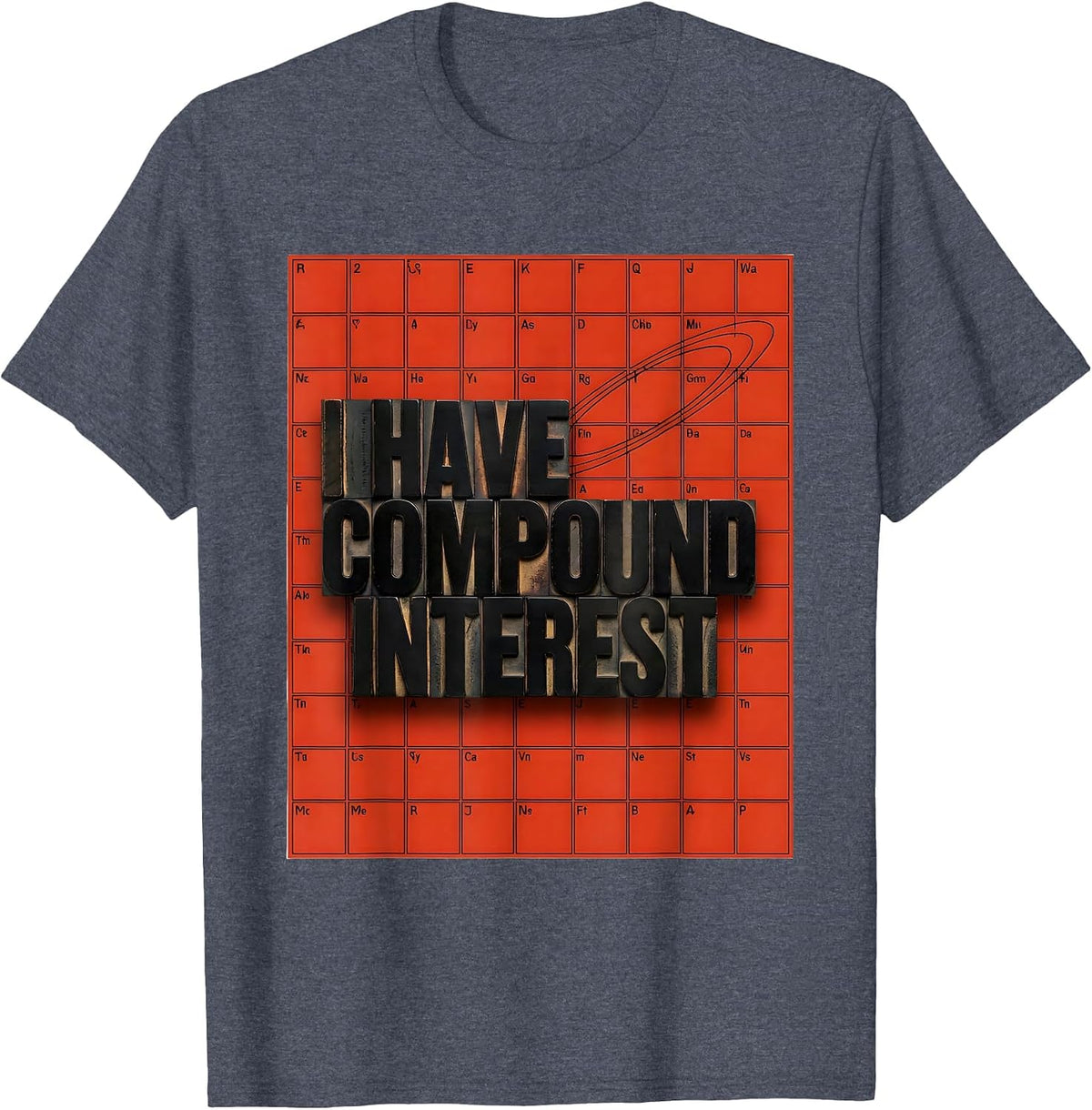 I Have Compound Interest Funny Chemistry Teacher Science T-Shirt - Heather Blue