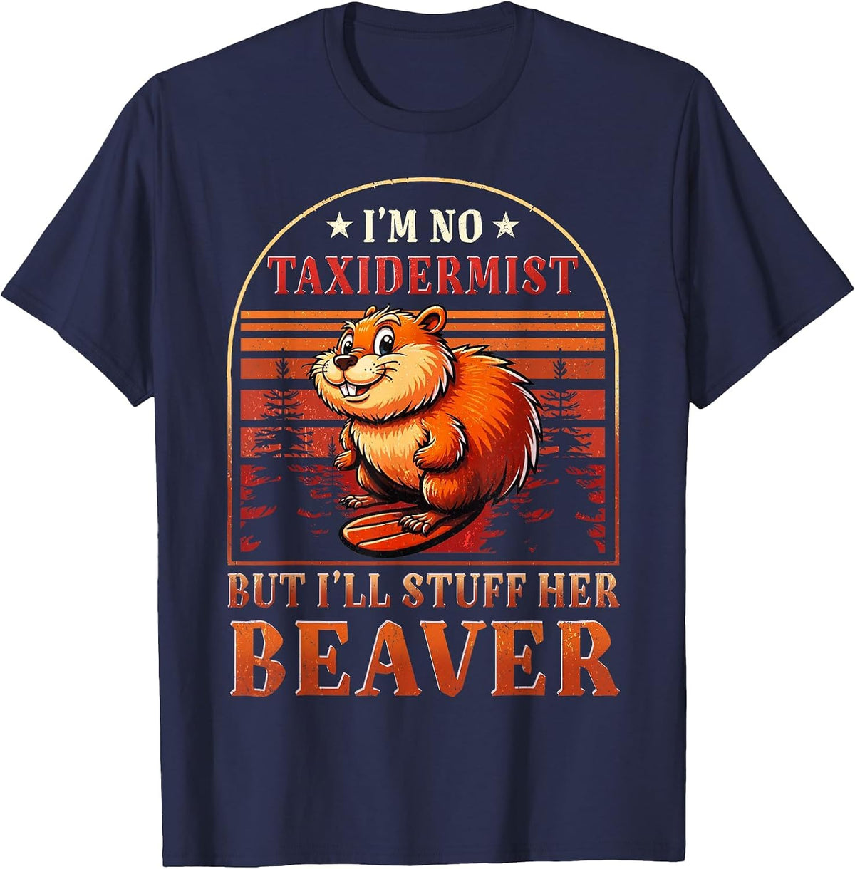 I'm No Taxidermist But I'll Stuff Her Beaver T-Shirt - Navy Blue