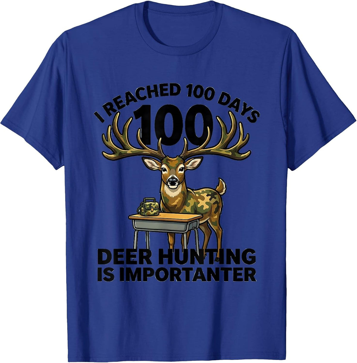 Men's I Reached 100 Days, Deer Hunting Is Importanter Funny T-Shirt - Royal Blue