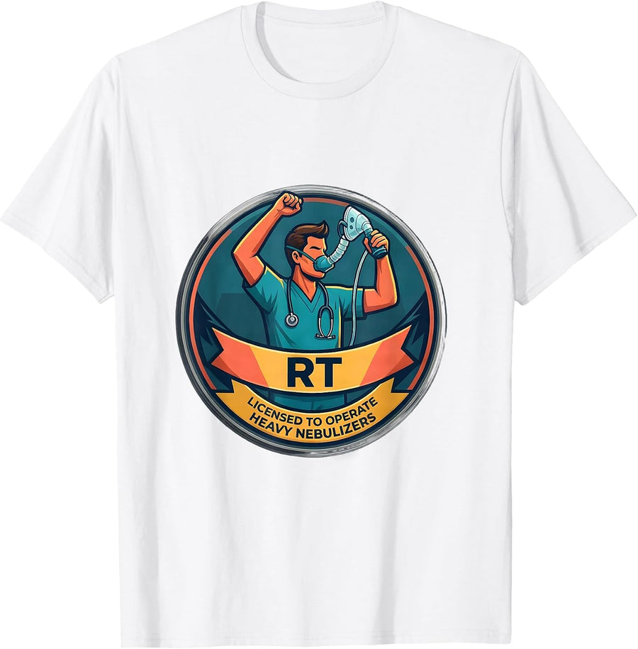 RT. Licensed to Operate Heavy Nebulizers Respiratory T-Shirt - White