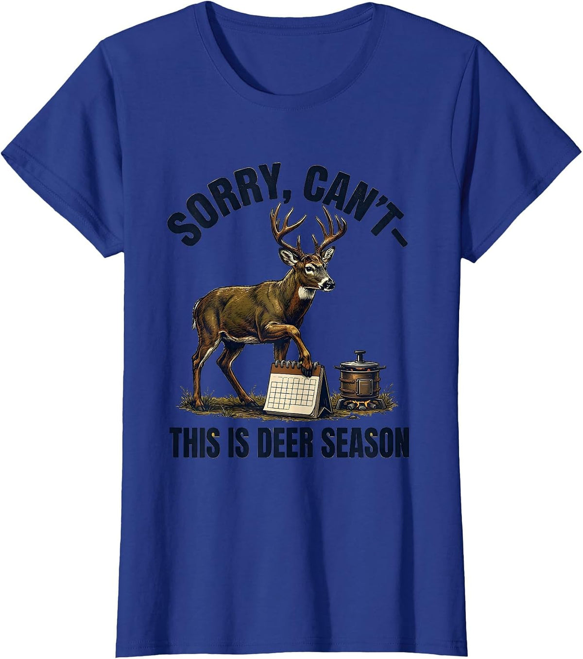 Women's Sorry, Can't—This Is Deer Season Funny Hunter Dad Deer T-Shirt - Royal Blue