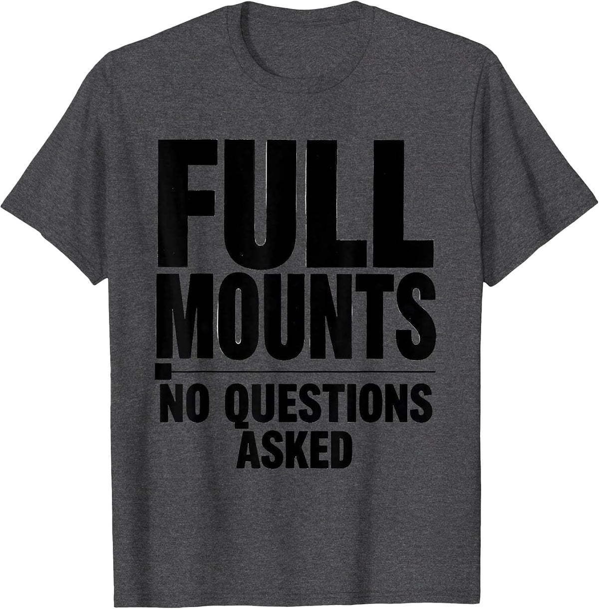 Full Mounts No Questions Asked Taxidermist Mount Humor Gift T-Shirt - Dark Heather Grey