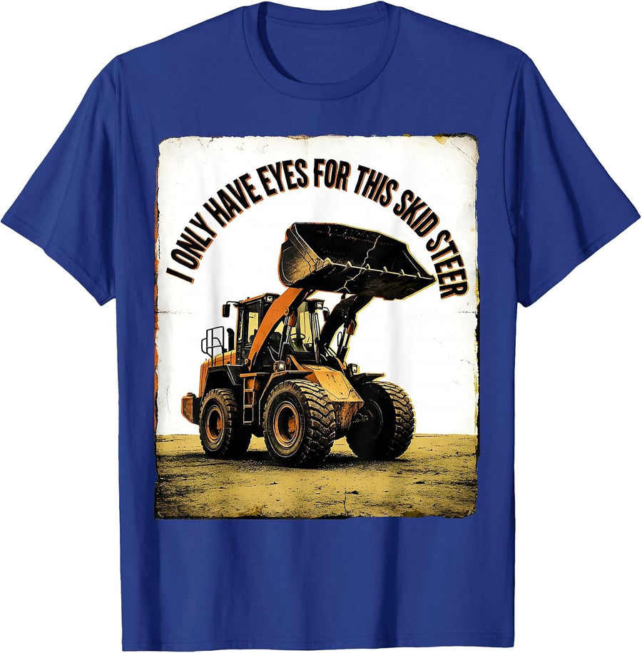 I Only Have Eyes For This Skid Steer Funny Forklift Operator T-Shirt - Royal Blue