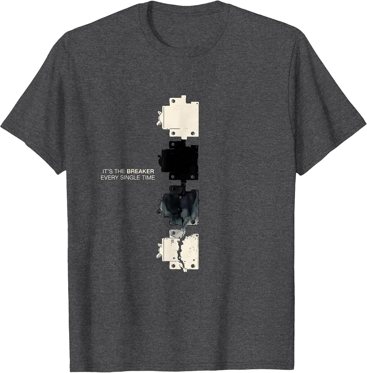 Men's It's The Breaker Every Single Time Funny Maintenance Tech T-Shirt - Dark Heather Grey