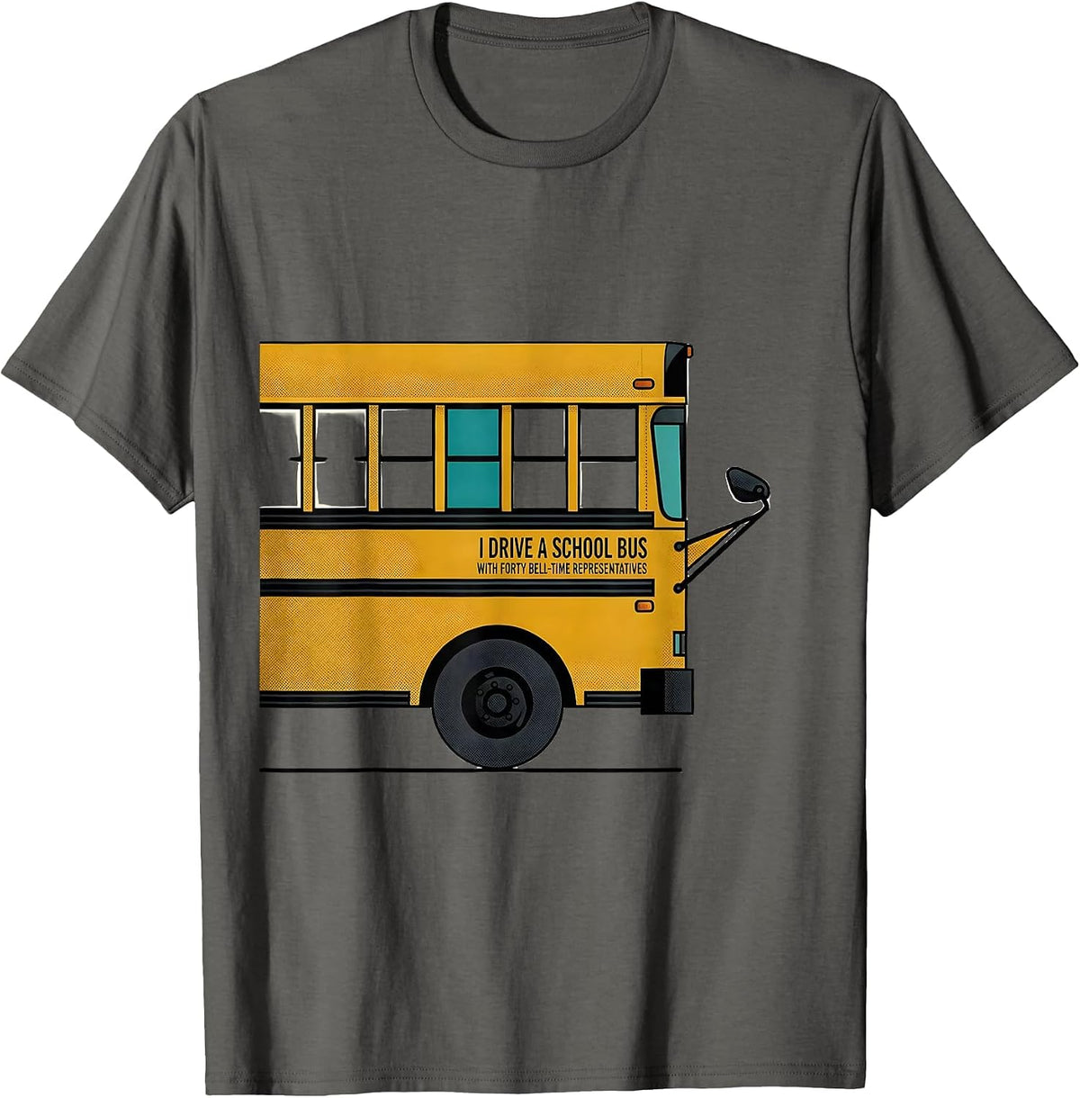 I Drive A School Bus With Forty Bell-Time Representatives T-Shirt - Asphalt Grey
