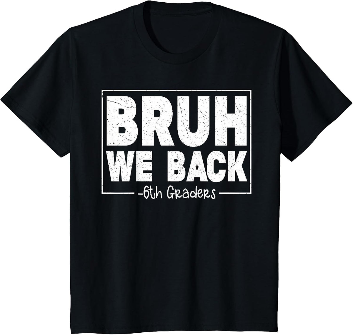 Bruh, we Support Sixth Graders on First Day of 6th Grade, boy, Girl T-Shirt - Black