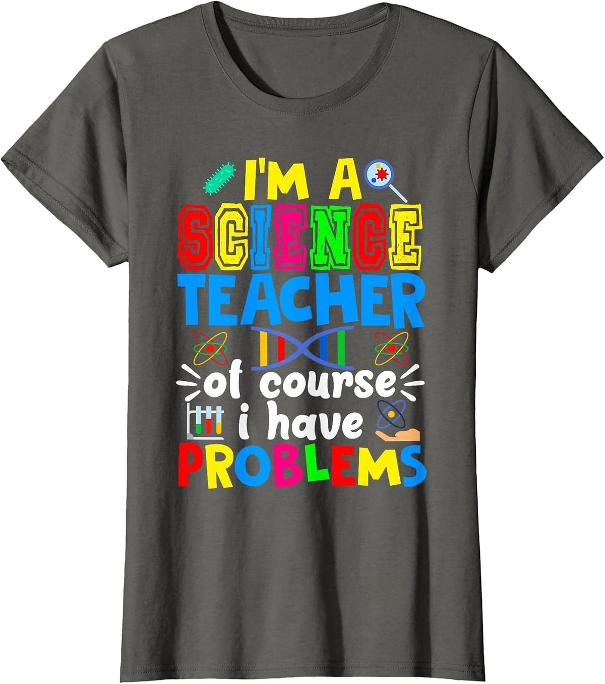 I'm Science Teacher of Course I Have Problems Back to School T-Shirt - Asphalt Grey