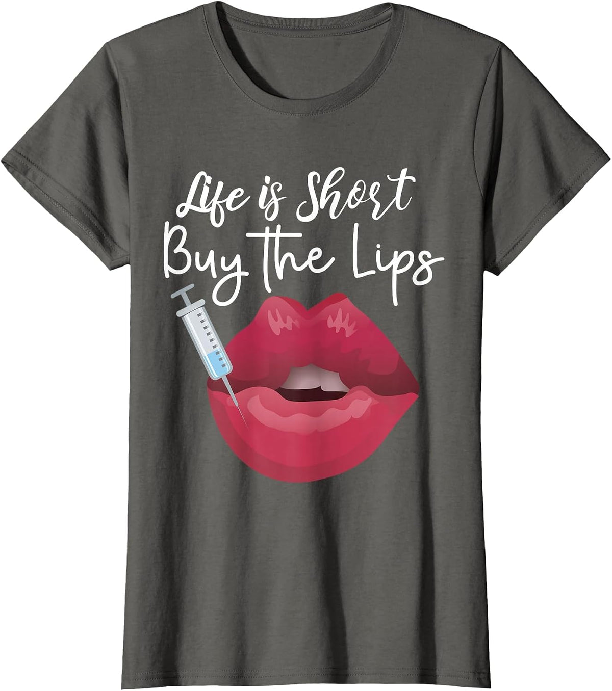 Life is Short Buy The Lips Filler Aesthetic Nurse Injector T-Shirt - Asphalt Grey