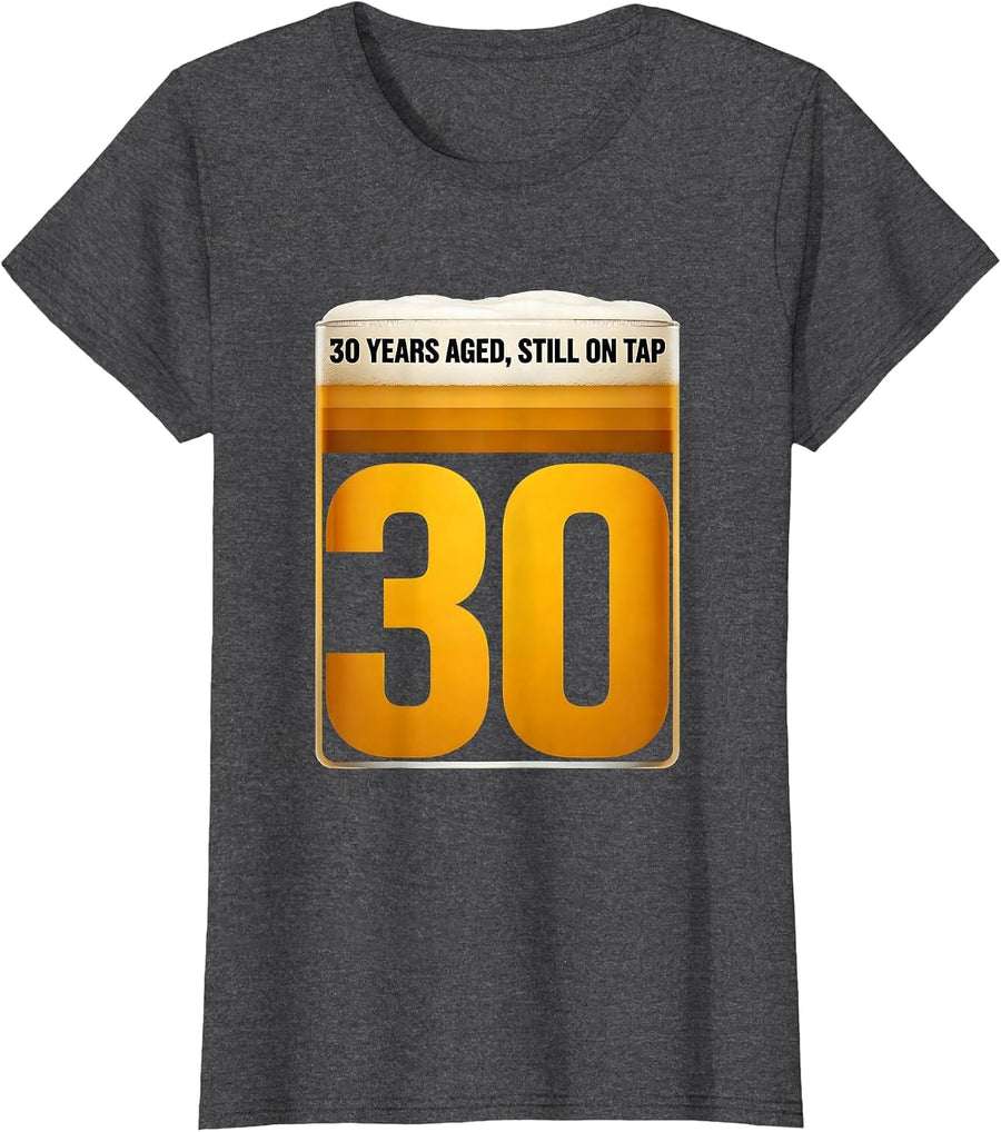 30 Years Aged, Still On Tap Funny Milestone Birthday Humor T-Shirt, Women, Dark Heather Grey, Medium - As Pictured