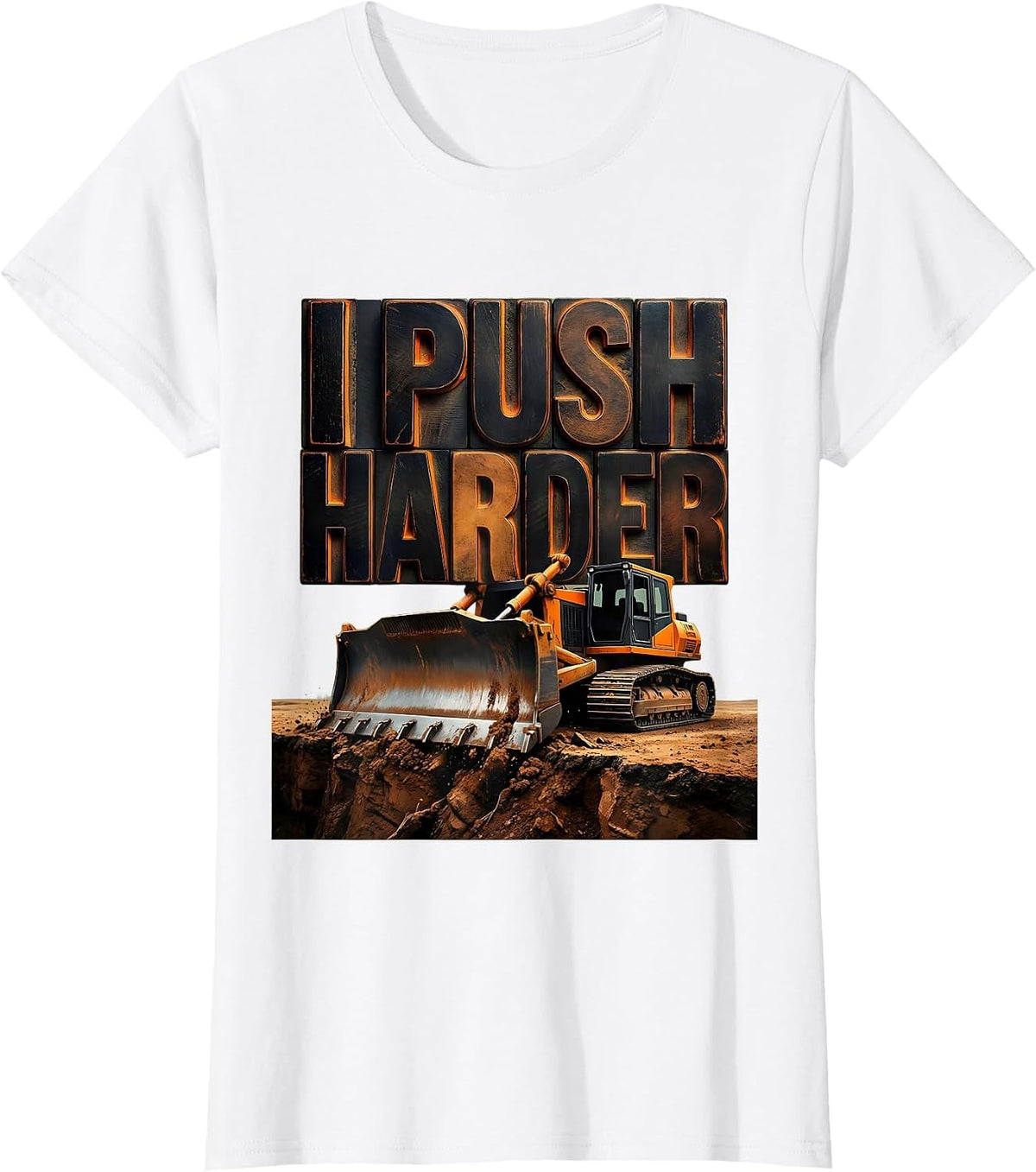 I Push Harder Funny Heavy Equipment Operator Workplace Humor T-Shirt - White