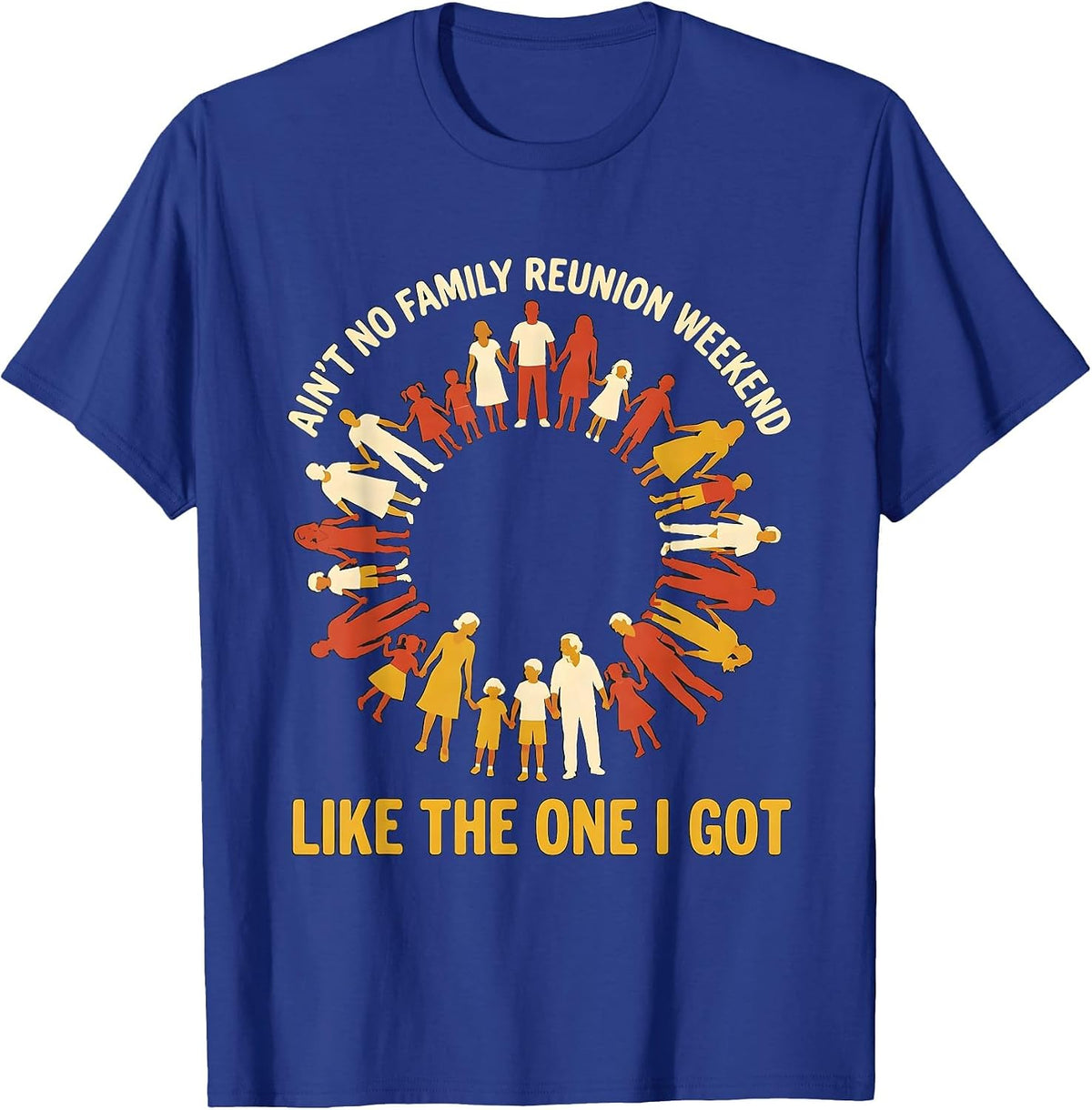 Men's Ain't No Family Reunion Weekend Like The One I Got Family T-Shirt - Royal Blue