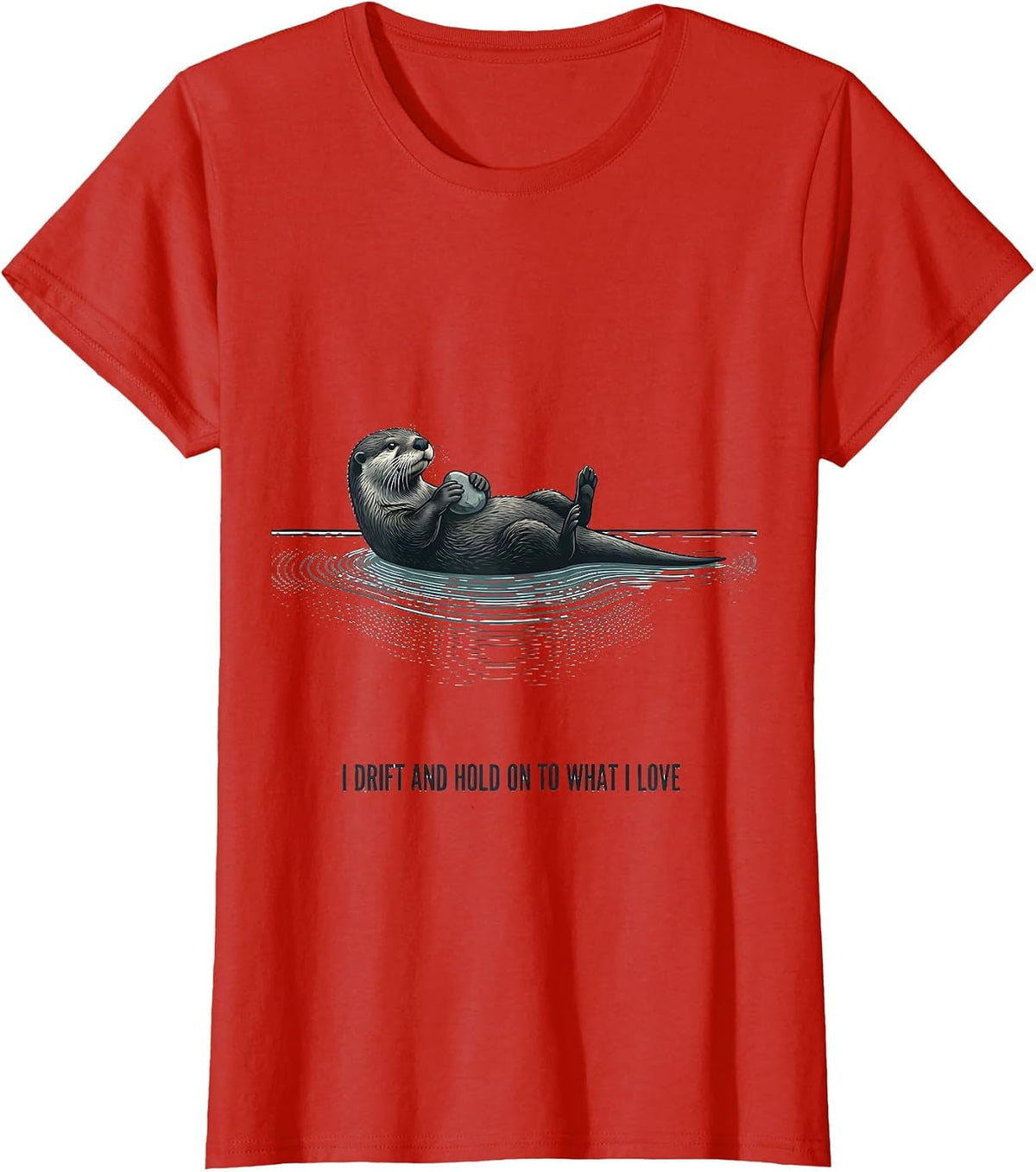 I Drift And Hold On To What I Love Funny Otter Lover Pun T-Shirt - Red