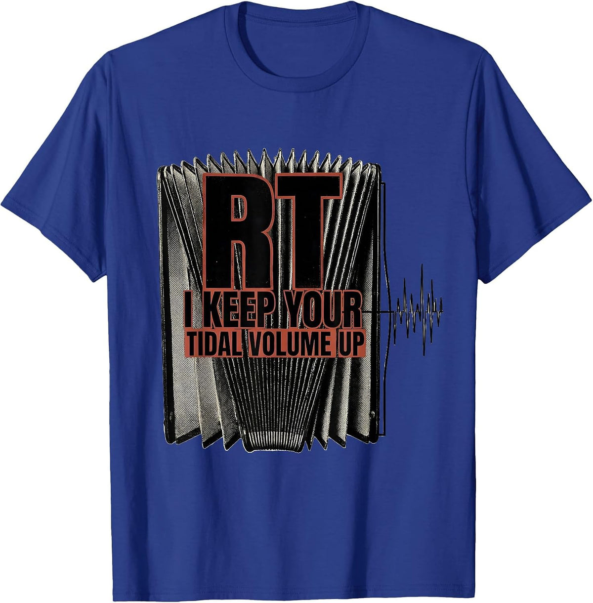 RT: I Keep Your Tidal Volume Up Funny Respiratory Therapist T-Shirt - Royal Blue