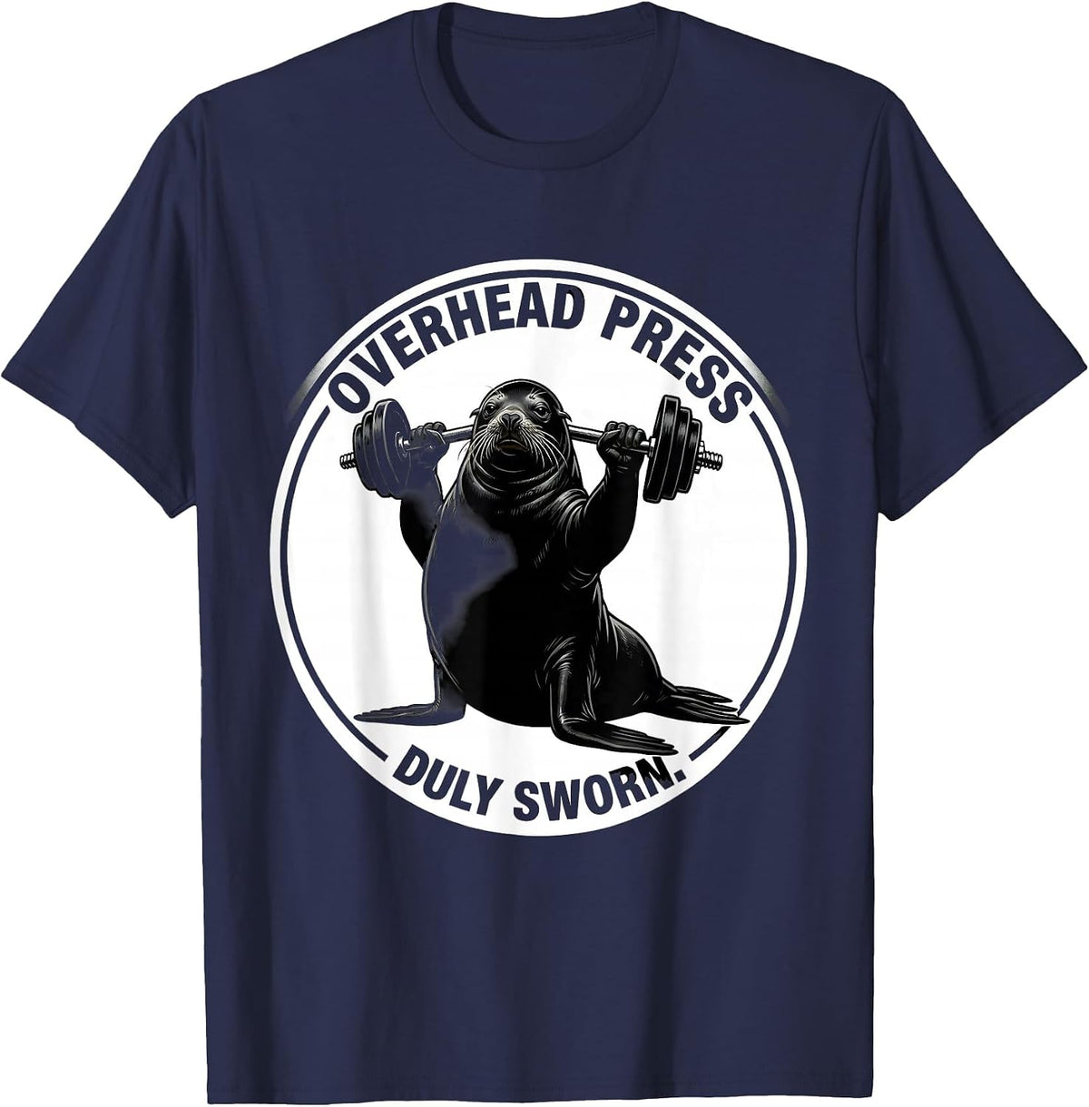 Overhead Press Duly Sworn Funny Gym Weightlifting Workout T-Shirt - Navy Blue