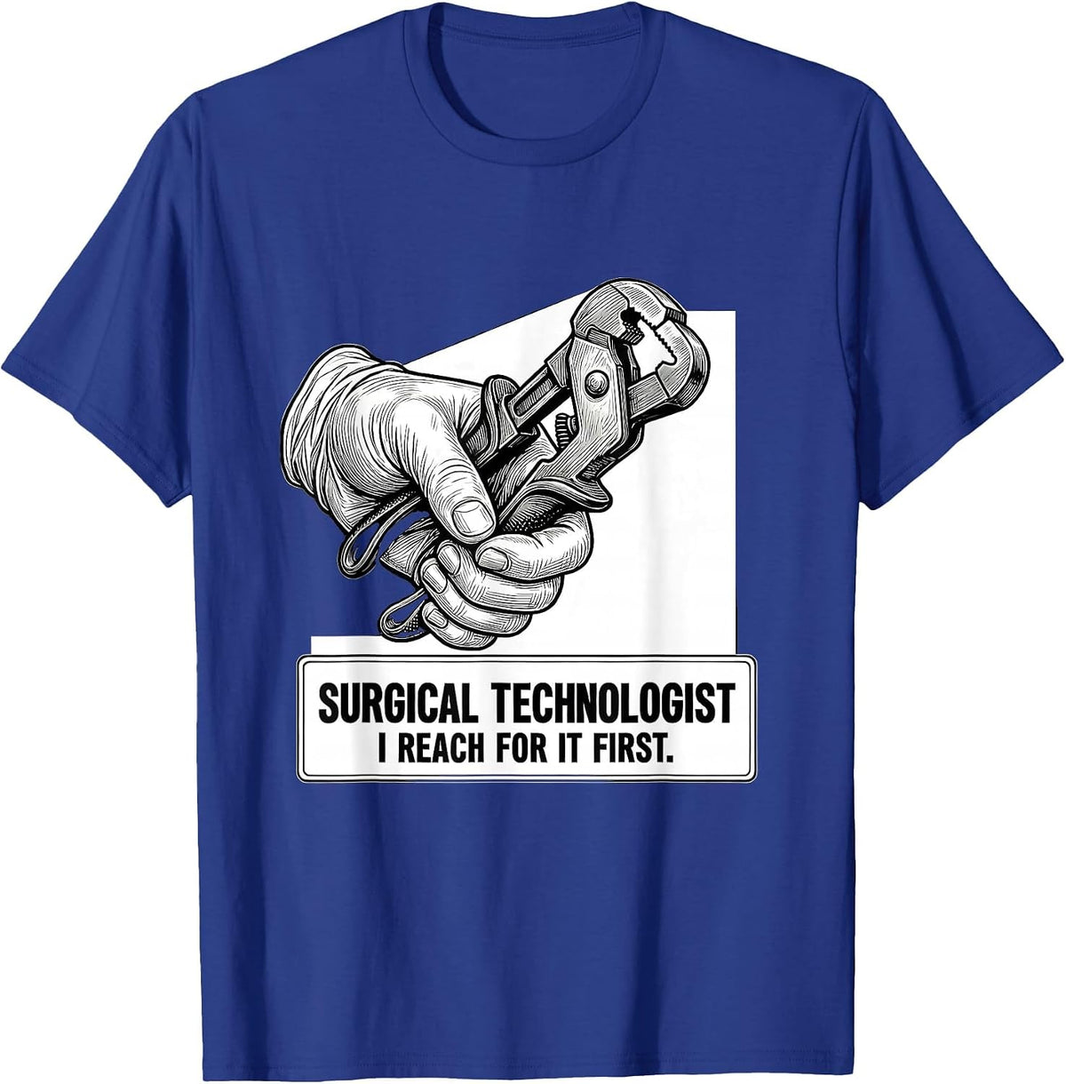 Men's Surgical Technologist, I Reach For It First Healthcare T-Shirt - Royal Blue